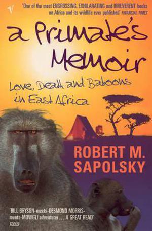 A Primate's Memoir by Robert M. Sapolsky