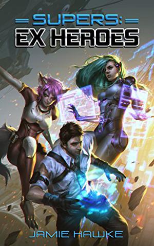 Supers: Ex Heroes 1 (Supers: Ex Heroes #1)