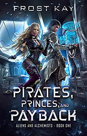 Pirates, Princes, and Payback (Mixologists and Pirates/Aliens and Alchemists #1-3)