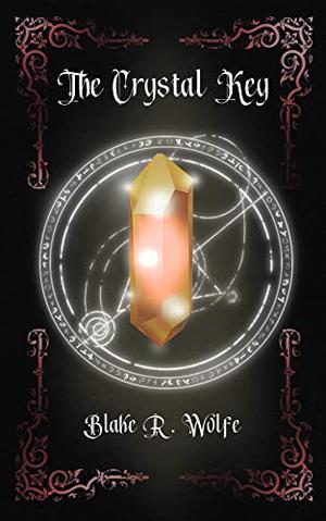 The Crystal Key by Blake R. Wolfe