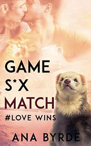 Game, S*x, Match by Ana Byrde