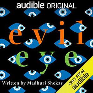 Evil Eye by Madhuri Shekar, Harsh Nayyar, Annapurna Sriram, Bernard White, Nick Choksi, Rita Wolf