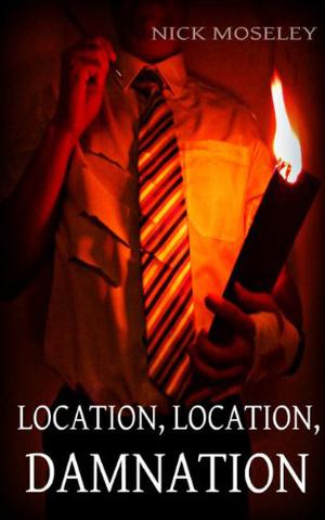 Location, Location, Damnation by Nick Moseley