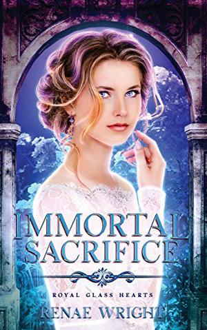 Immortal Sacrifice (Royal Glass Hearts #3)