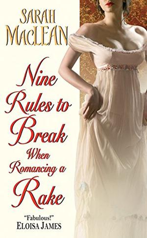 Nine Rules to Break When Romancing a Rake (Love By Numbers #1)