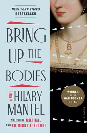 Bring Up the Bodies by Hilary Mantel