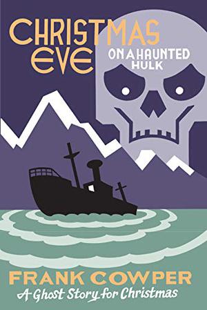 Christmas Eve on a Haunted Hulk: A Ghost Story for Christmas (The Haunted Bookshelf: A Ghost Story For Christmas #11)
