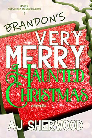 Brandon's Very Merry Haunted Christmas by A.J. Sherwood