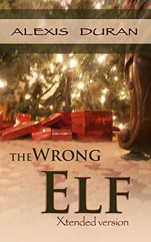 The Wrong Elf: Xtended Version by Alexis Duran
