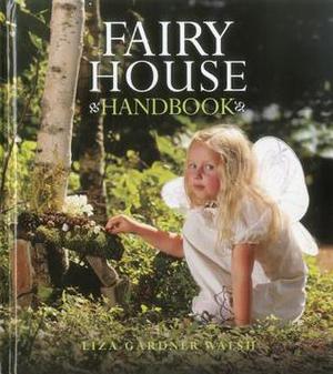 Fairy House Handbook by Liza Gardner Walsh, Amy Whilton