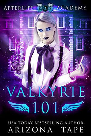Valkyrie 101: How to become a Valkyrie (The Afterlife Academy: Valkyrie #1)