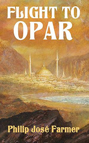 Flight to Opar: Restored Edition by Philip José Farmer, Christopher Paul Carey