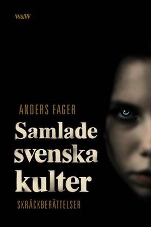 Samlade svenska kulter by Anders Fager