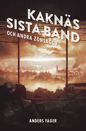 Kaknäs sista band och andra zonsagor by Anders Fager