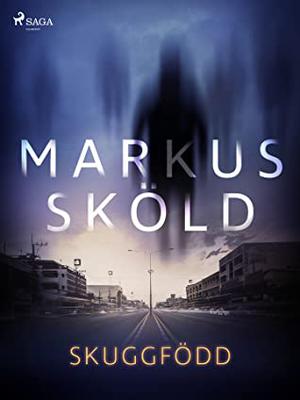 Skuggfödd by Markus Sköld, Lisa Carlehed