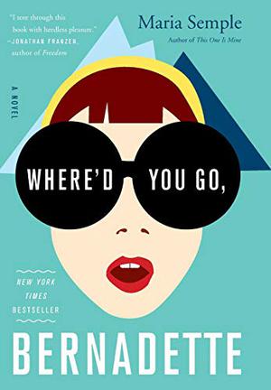 Where'd You Go, Bernadette by Maria Semple
