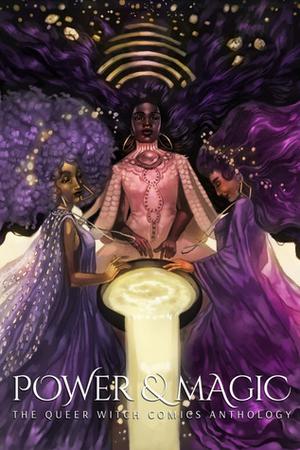 Power & Magic: The Queer Witch Comics Anthology by Joamette Gil, Aatmaja Pandya, Ann Xu, Arianne Hokoki, Coco Candelario, Devaki Neogi, Fydbac, Gabrielle Robinson, Hannah Lazarte, Jemma Salume, Juliette G.M.M. Lopez, Maria Alejandra Llorens, Naomi Franquiz, Natasha L. Barredo, Nivedita Sekar, Veronica Agarwal, Vexingly Yours