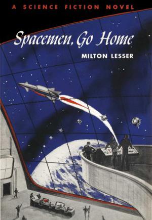 Spacemen, Go Home by Milton Lesser