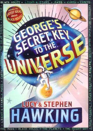 George's Secret Key to the Universe by Lucy Hawking, Stephen W. Hawking