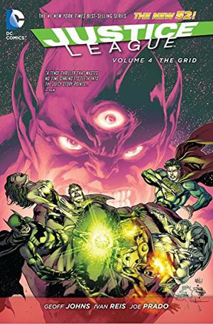 Justice League, Volume 4: The Grid by Geoff Johns, Ivan Reis, Joe Prado, Jesus Saiz, Oclair Albert, Jonathan Glapion, Zander Cannon, Eber Ferriera, Rod Reis, Jeromy Cox, Gene Ha, Andres Guinaldo, Rob Hunter, Art Lyons, Dezi Sienty, Nick J. Napolitano