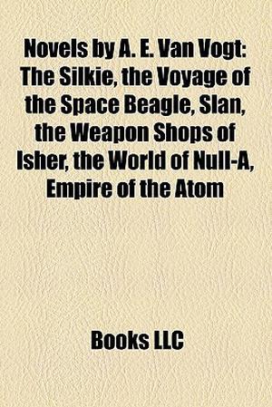 Novels by A. E. Van Vogt  (Study Guide): The Silkie, the Voyage of the Space Beagle, Slan, the Weapon Shops of Isher, the World of Null-A by A.E. van Vogt, Books LLC