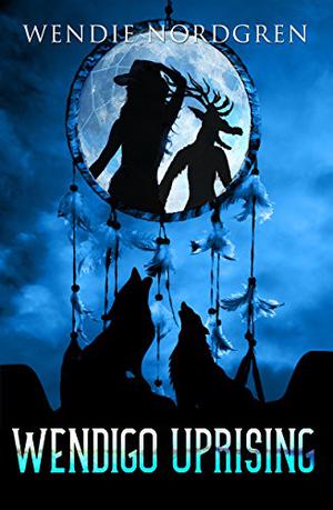 Wendigo Uprising by Wendie Nordgren