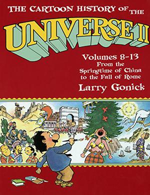 The Cartoon History of the Universe II, Vol. 8-13: From the Springtime of China to the Fall of Rome by Larry Gonick