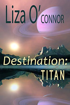 Destination: Titan by Liza O'Connor