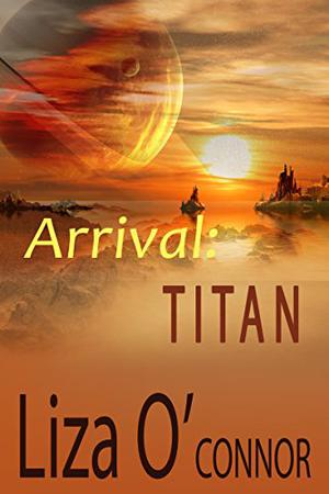 Arrival: Titan by Liza O'Connor