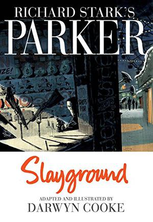 Richard Stark's Parker: Slayground (Parker Graphic Novels #4)