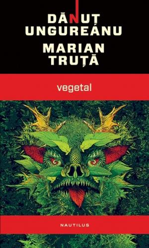 Vegetal by Marian Truță, Dănuţ Ungureanu