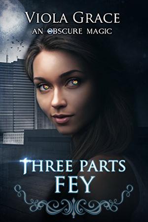 Three Parts Fey (An Obscure Magic #3)