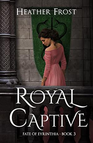 Royal Captive (Fate of Eyrinthia #3)