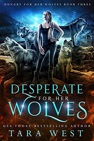 Desperate for Her Wolves by Tara West