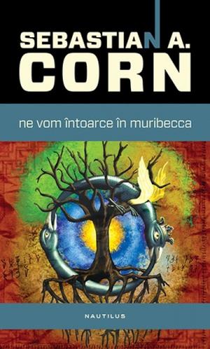 Ne vom întoarce în Muribecca by Sebastian A. Corn