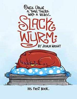 Once upon a time there was a very Slack Wyrm (Slack Wyrm #1-99)
