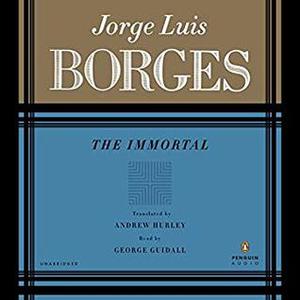 The Immortal by Jorge Luis Borges, George Guidall
