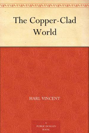 The Copper-Clad World by Harl Vincent