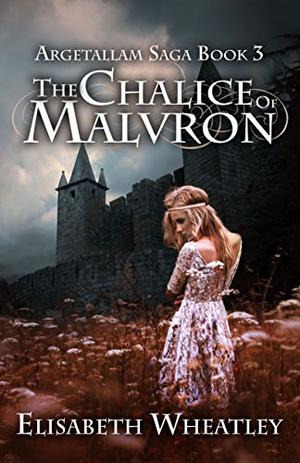 The Chalice of Malvron by Elisabeth Wheatley