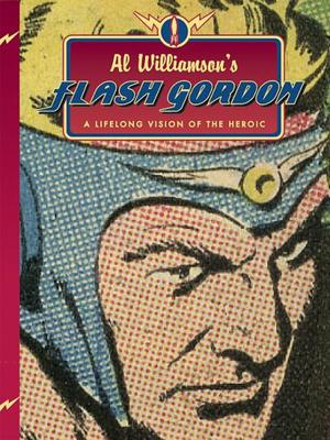 Al Williamson's Flash Gordon: A Lifelong Vision of the Heroic by Al Williamson