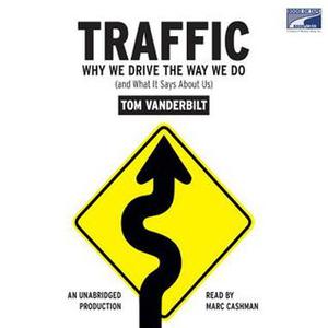 Traffic: Why We Drive the Way We Do  (and What It Says About Us) by Tom Vanderbilt, Marc Cashman