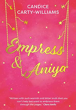 Empress & Aniya by Candice Carty-Williams