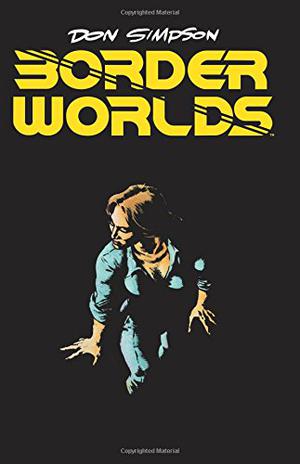 Border Worlds by Don Simpson, Stephen R. Bissette