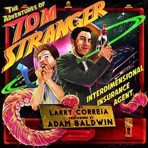The Adventures of Tom Stranger, Interdimensional Insurance Agent by Larry Correia, Adam Baldwin
