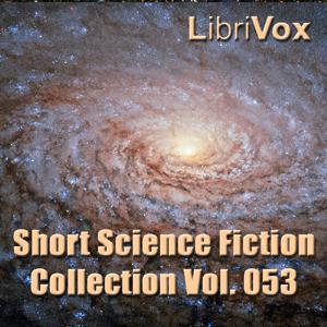 Short Science Fiction Collection 053 by Randall Garrett, Philip K. Dick, H. Beam Piper, Mark Clifton, Cordwainer Smith, Katherine MacLean, Jerome Bixby, Sonya Dorman, Donald Wandrei, Charles L. Fontenay, Alan Mattox, Joseph Lievesley Beeston, Charles V. de Vet, Thornton DeKy, Fredric Brown
