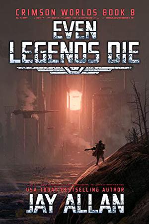 Even Legends Die (Crimson Worlds #8)