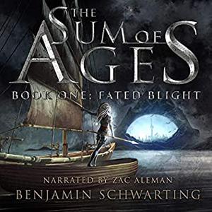 Fated Blight: The Sum of Ages, Book 1 by Benjamin Schwarting, Zac Aleman