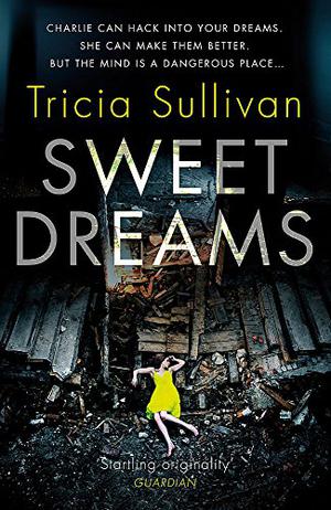 Sweet Dreams by Tricia Sullivan