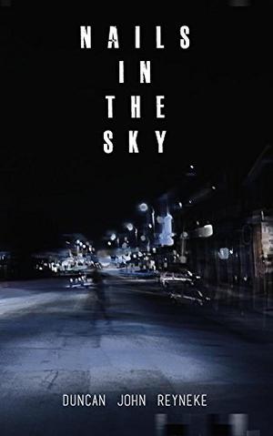Nails in the Sky by Duncan John Reyneke, Nerine Dorman, Deon Pietersen, Duncan Reyneke