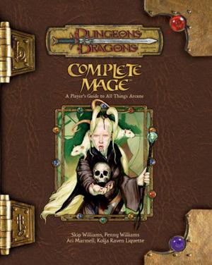 Complete Mage by Ari Marmell, Skip Williams, Penny Williams, Kolja Raven Liquette